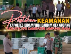 Pastikan Keamanan, Kapolres Didampingi Dandim Cek Gudang Logistik KPU Kabupaten Lampung Utara